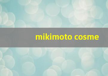 mikimoto cosme